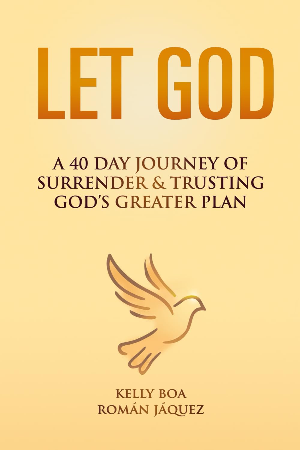 LET GOD: A 40 Day Journey of Surrender & Trusting God’s Greater Plan