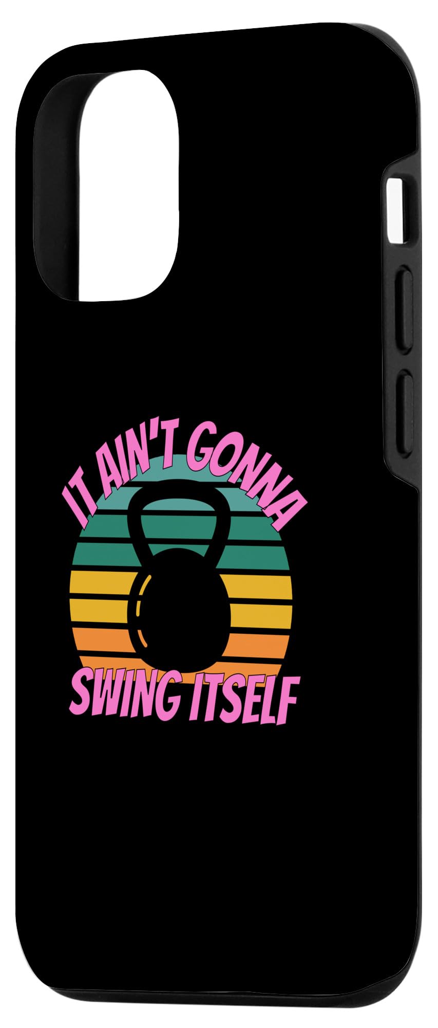 iPhone 15 It Ain't Gonna Swing Itself | Funny Kettlebell Workout Gym Case