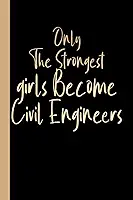 Only The Strongest girls Become Civil Engineers: engineering notebook for School, Girl Civil Engineering Gift, Blank Lined Journal, Blank Lined Paper Notebook 6x9, Soft Cover, 110 Pages.