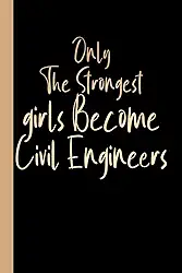 Only The Strongest girls Become Civil Engineers: engineering notebook for School, Girl Civil Engineering Gift, Blank Lined Journal, Blank Lined Paper Notebook 6x9, Soft Cover, 110 Pages.