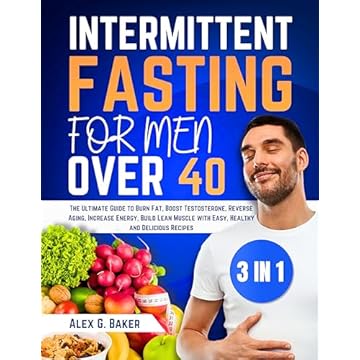 INTERMITTENT FASTING FOR MEN OVER 40: The Ultimate Guide to Burn Fat, Boost Testosterone, Reverse Aging, Increase Energy, Build Lean Muscle with Easy, Healthy and Delicious Recipes (English Edition)