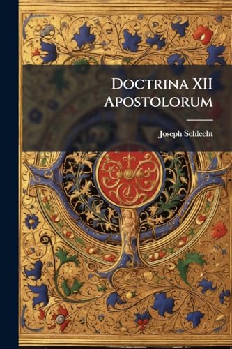 Doctrina XII Apostolorum: Die Apostellehre in Der Liturgie Der Katholischen Kirche (Latin Edition)