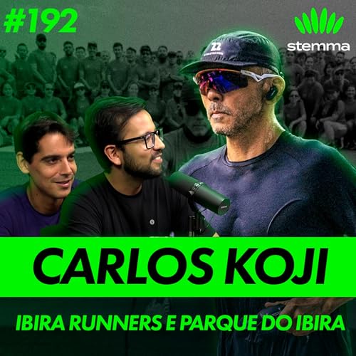 EP.192 - Carlos Koji - Ibira Runners e Parque do Ibira - Stemma Sports Podcast Por  capa