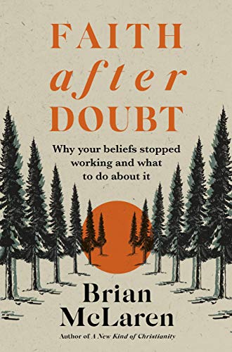 Faith after Doubt: Why Your Beliefs Stopped Working and What to Do About It by [Brian D. McLaren]