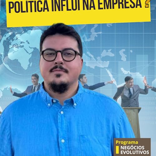 164 - Política e negócios, existe influência?