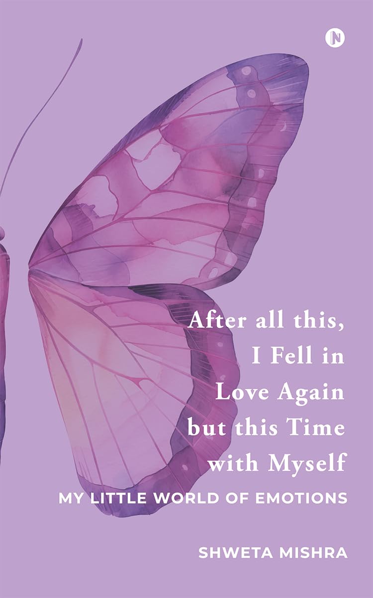 After all this, I Fell in Love Again but this Time with Myself: My Little World of Emotions