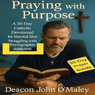 Praying with Purpose: A 30-Day Catholic Devotional for Married Men Struggling with Pornographic Addiction cover art
