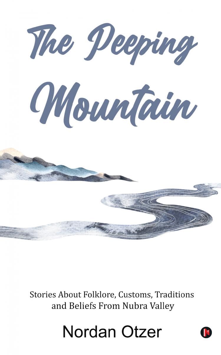 The Peeping Mountain : Stories About Folklore, Customs, Traditions and Beliefs From Nubra Valley