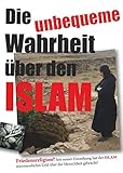 Die unbequeme Wahrheit über den Islam: Friedensreligion? Seit seiner Entstehung hat der Islam unermessliches Leid über die Menschheit gebracht