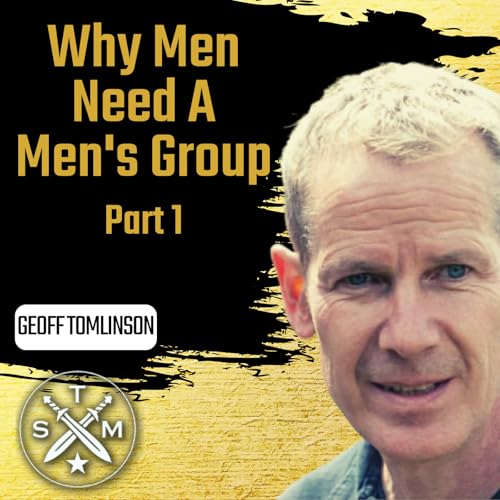 EP208: Geoff Tomlinson - Why Men Need A Men's Group Part 1 Podcast Por arte de portada
