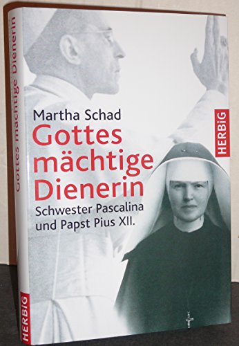 Gottes mächtige Dienerin: Schwester Pascalina und