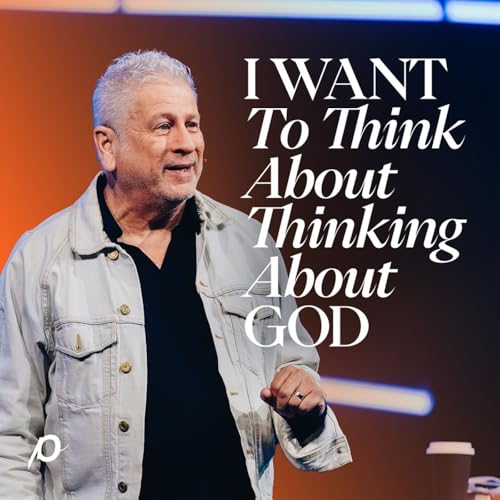 I Want to Think About Thinking About God - Louie Giglio
