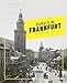 Damals in Frankfurt: Die Jahre 1846-1945: Der Bildband vom erfolgreichen Instagrammer @damalsinfrankfurt | Mit vielen unveröffentlichen Fotos aus dem historischen Frankfurt