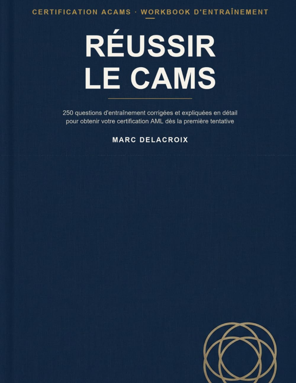Réussir le CAMS: 250 questions d'entraînement corrigées et expliquées en détail pour obtenir votre certification AML dès la première tentative