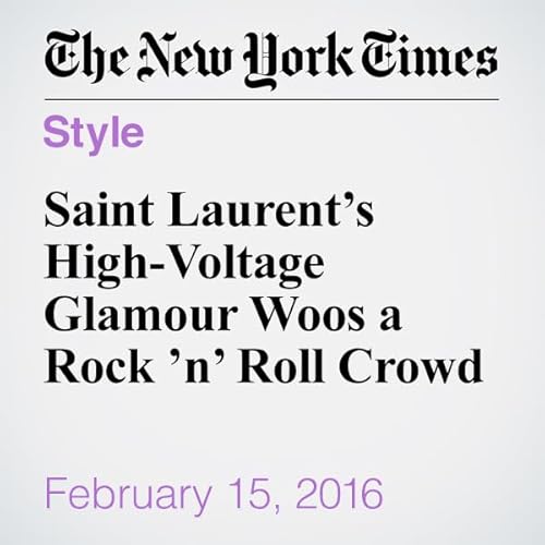 Saint Laurent&rsquo;s High-Voltage Glamour Woos a Rock &rsquo;n&rsquo; Roll Crowd cover art