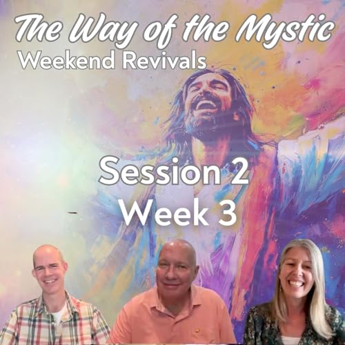 Session 2, Week 3 - The Way of the Mystic - Living in Full Authenticity with Jason, Kirsten and David