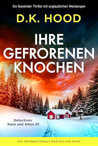 Ihre gefrorenen Knochen: Ein fesselnder Thriller mit unglaublichen Wendungen (Detectives Kane und Alton 23)