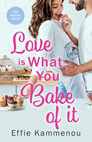 Love is What You Bake of it (The Meraki Series Book 1)