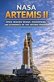 NASA Artemis II: Space Mission Design, Engineering, and Economics of the Artemis Program (The Applied Aerospace Engineering Series Book 9)
