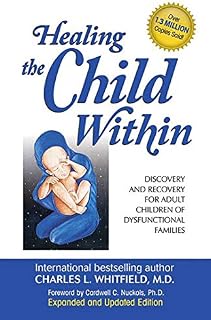 Healing the Child Within: Discovery and Recovery for Adult Children of Dysfunctional Families
