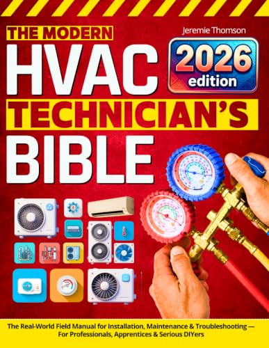 The Modern HVAC Technician’s Bible: The Real-World Field Manual for Installation, Maintenance & Troubleshooting — For Professionals, Apprentices & Serious DIYers
