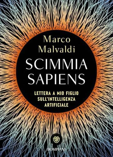 Scimmia sapiens. Lettera a mio figlio sull'intelligenza artificiale