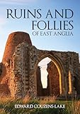 Ruins and Follies of East Anglia