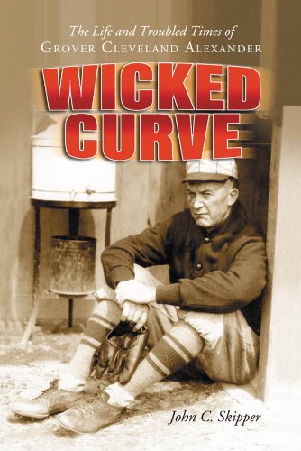 Wicked Curve: The Life and Troubled Times of Grover Cleveland Alexander Wicked Curve: The Life and Troubled Times of Grover Cleveland Alexander