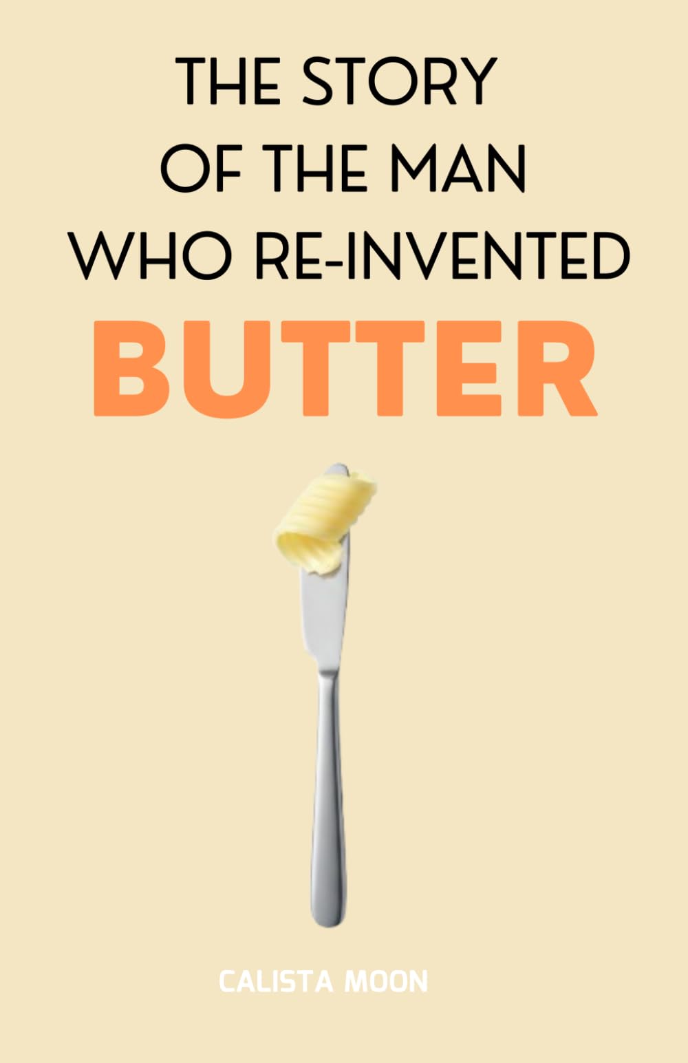 THE STORY OF THE MAN WHO REINVENTED BUTTER
