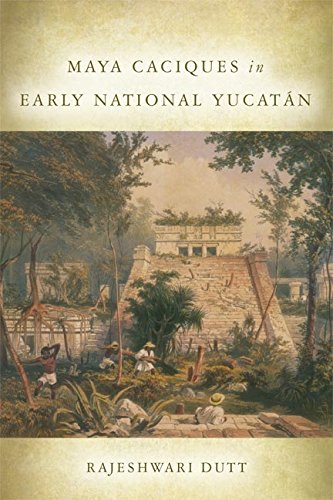Maya Caciques in Early National Yucatán (Latin American and Caribbean Arts and Culture)