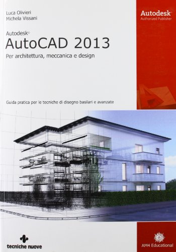 Autodesk AutoCad 2013. Per architettura, meccanica e design Autodesk AutoCad 2013. Per architettura, meccanica e design