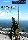  3 x Mont Ventoux an einem Tag mit dem Rennrad: Aufnahme im Club der Verrückten (Club des Cingles du Mont Ventoux) (German Edition)