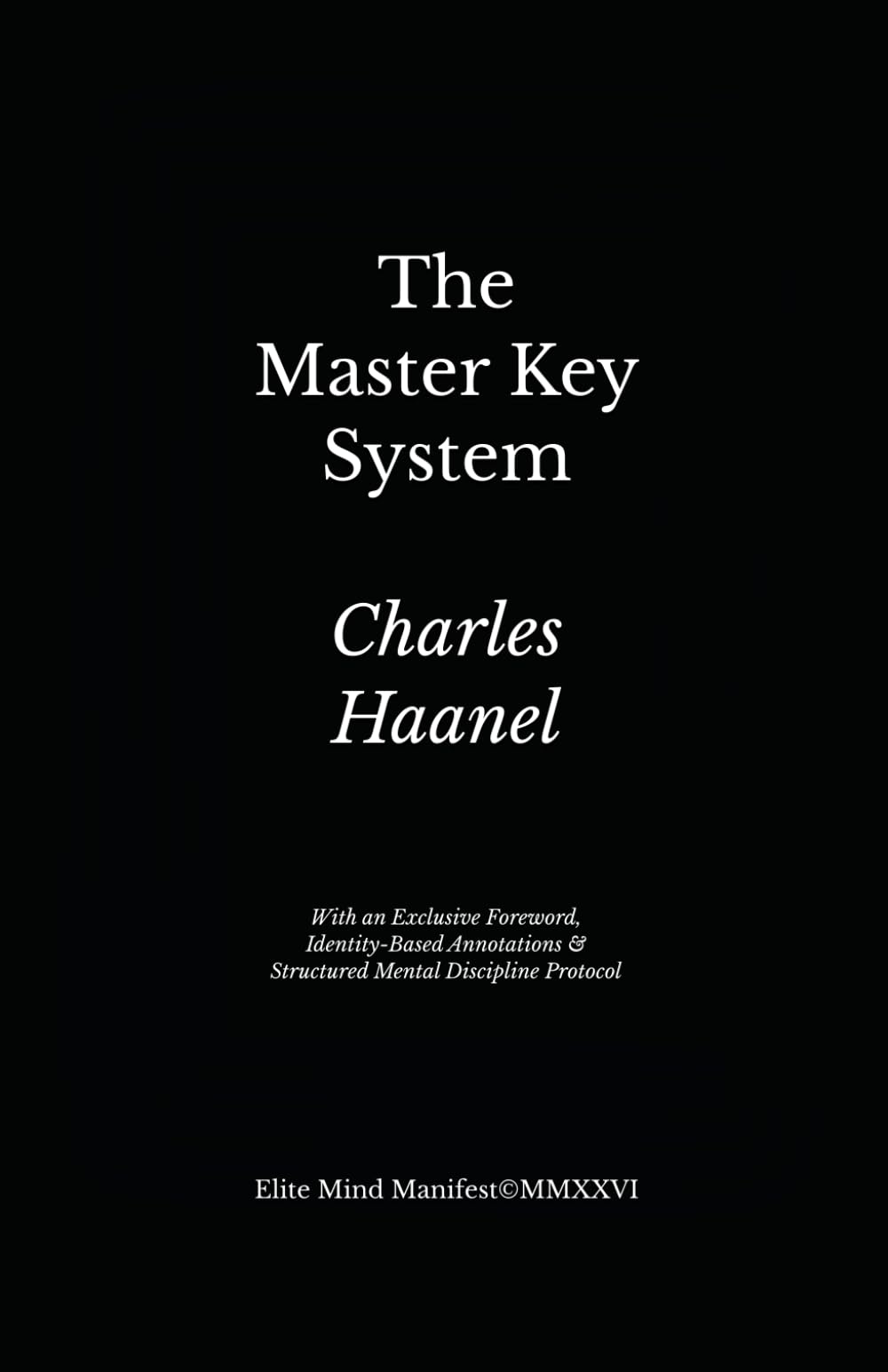 The Master Key System (Elite Mind Manifest™ Edition): With an Exclusive Foreword, Identity-Based Annotations & Structured Mental Discipline Protocol