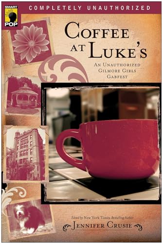 Coffee at Luke's: An Unauthorized Gilmore Girls Gabfest (Smart Pop Series)