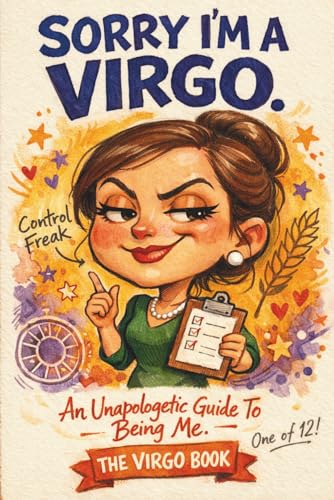 Sorry, I'm A Virgo: An Unapologetic...
