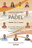 Desde dentro del Pádel Vol. 2: Reflexiones, anécdotas y confidencias de los jugadores más emblemáticos del pádel mundial