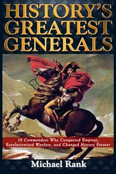 Paperback History's Greatest Generals: 10 Commanders Who Conquered Empires, Revolutionized Warfare, and Changed History Forever Book