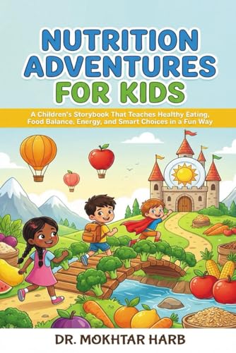 Nutrition Adventures for Kids: A Children's Storybook That Teaches Healthy Eating, Food Balance, Energy, and Smart Choices in a 