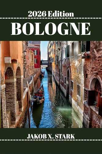 BOLOGNE GUIDE DE VOYAGE: Découvrez les trésors cachés de Bologne, ses escapades en plein air, ses secrets locaux et ses sites inoubliables.