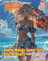 "Anime Manga Sweet Girls On The Beach - Magic Coloring Book” No. 21. 60 One-Sided Coloring Pages 11x8.5 Inches (A4) by Perek Jaroslaw Creative Colorfull Worlds. B0F5NT5SGL Book Cover
