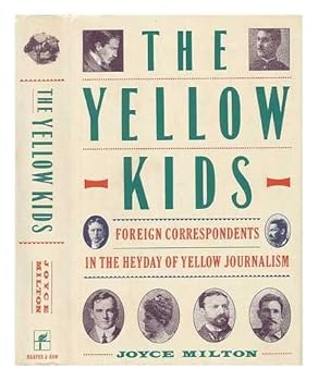 The Yellow Kids: Foreign Correspondents in the Heyday of Yellow Journalism