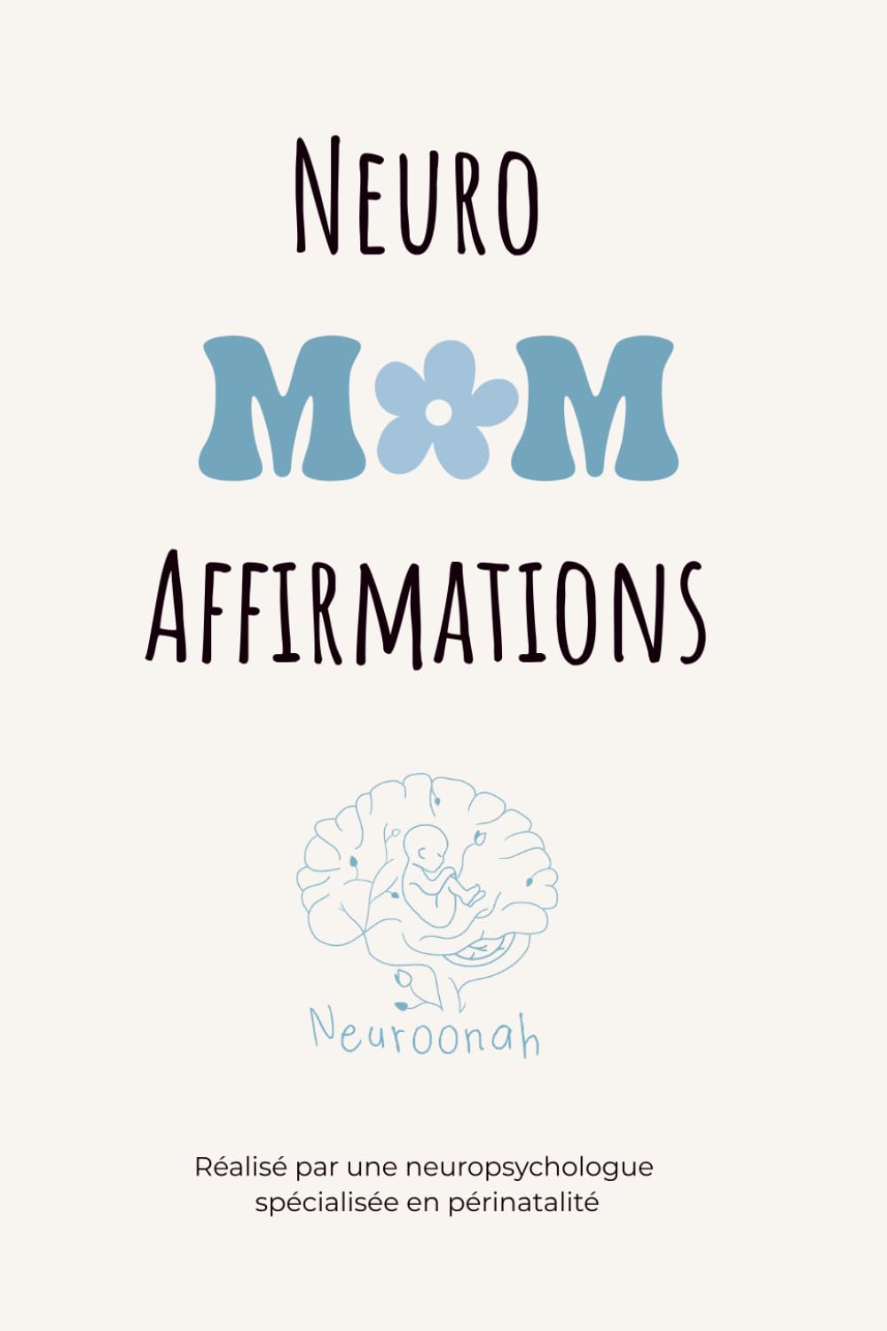 NeuroMom Affirmations : 40 jours pour apaiser ton esprit et retrouver confiance en post-partum