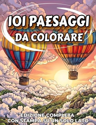 Paesaggi da colorare per adulti 101: Volume unico premium con paesaggi rilassanti, grande formato, facile e divertente, stampa su un solo lato