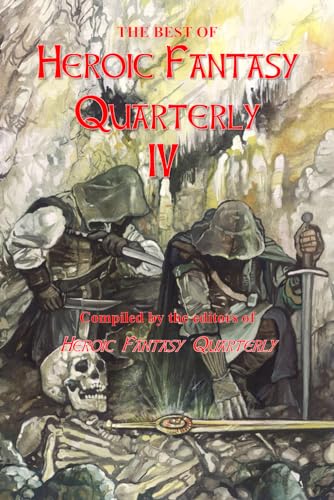 The Best Of Heroic Fantasy Quarterly 4: The best sword and sorcery from 2015 to 2017