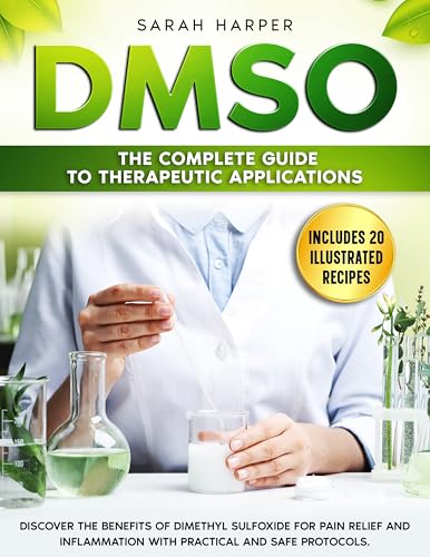 DMSO: The Complete Guide to Therapeutic Applications: Discover the benefits