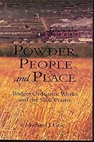 Powder, People and Place: Badger Ordnance Works and the Sauk Prairie 0938627562 Book Cover