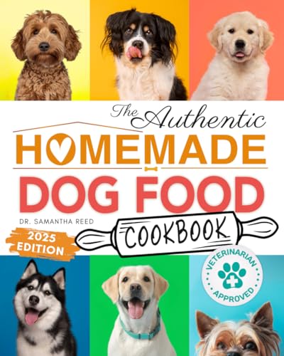 The Authentic Homemade Dog Food Cookbook: Vet-Approved, Nutritiou...