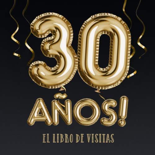 30 años - El libro de visitas: Decoración para el 30 cumpleaños – Regalos para hombre y mujer - 30 años - Edición Globos Oro Negro - Libro de firmas para felicitaciones y fotos de los invitados