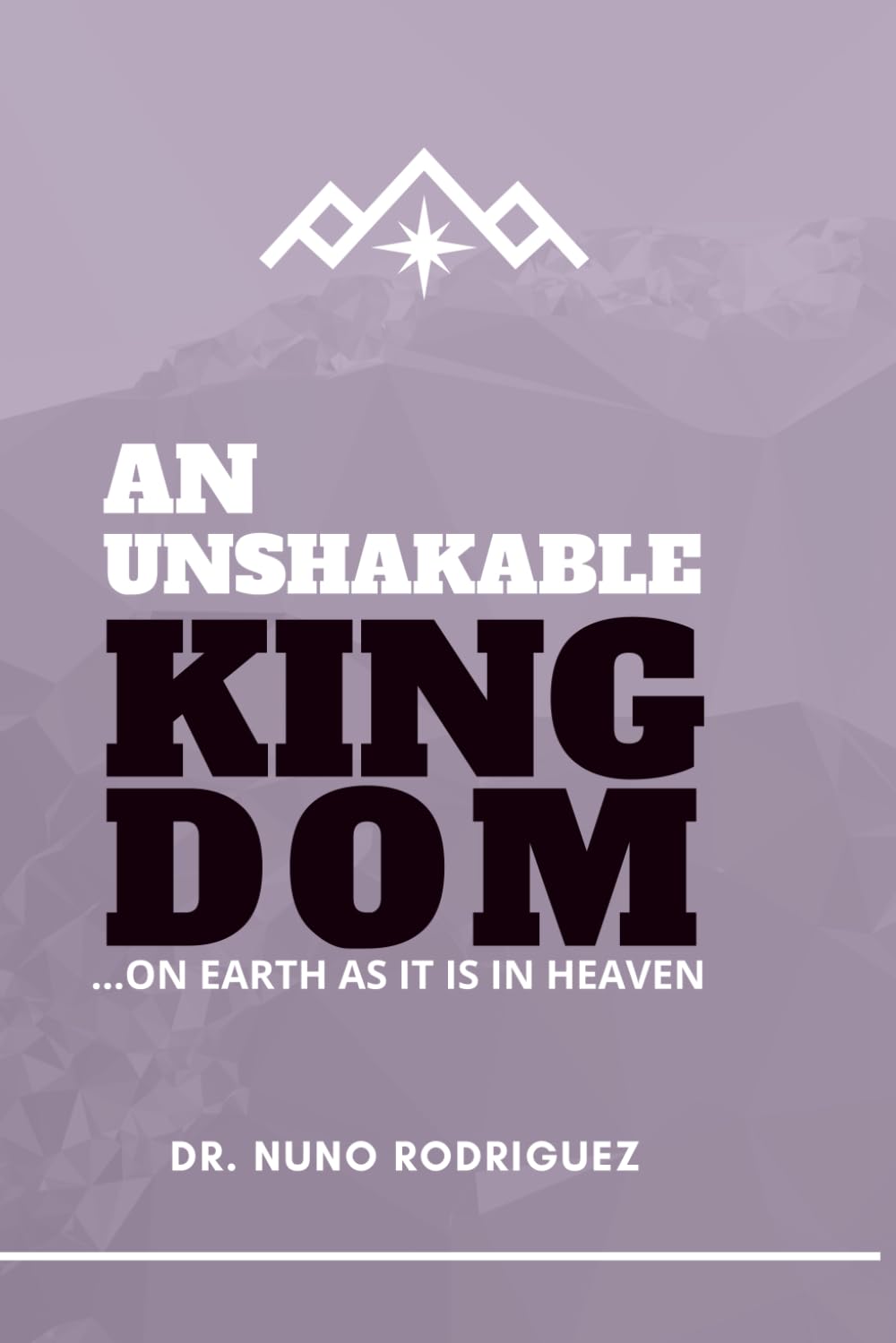 An Unshakable Kingdom: Living the Reality of God’s Eternal Purpose