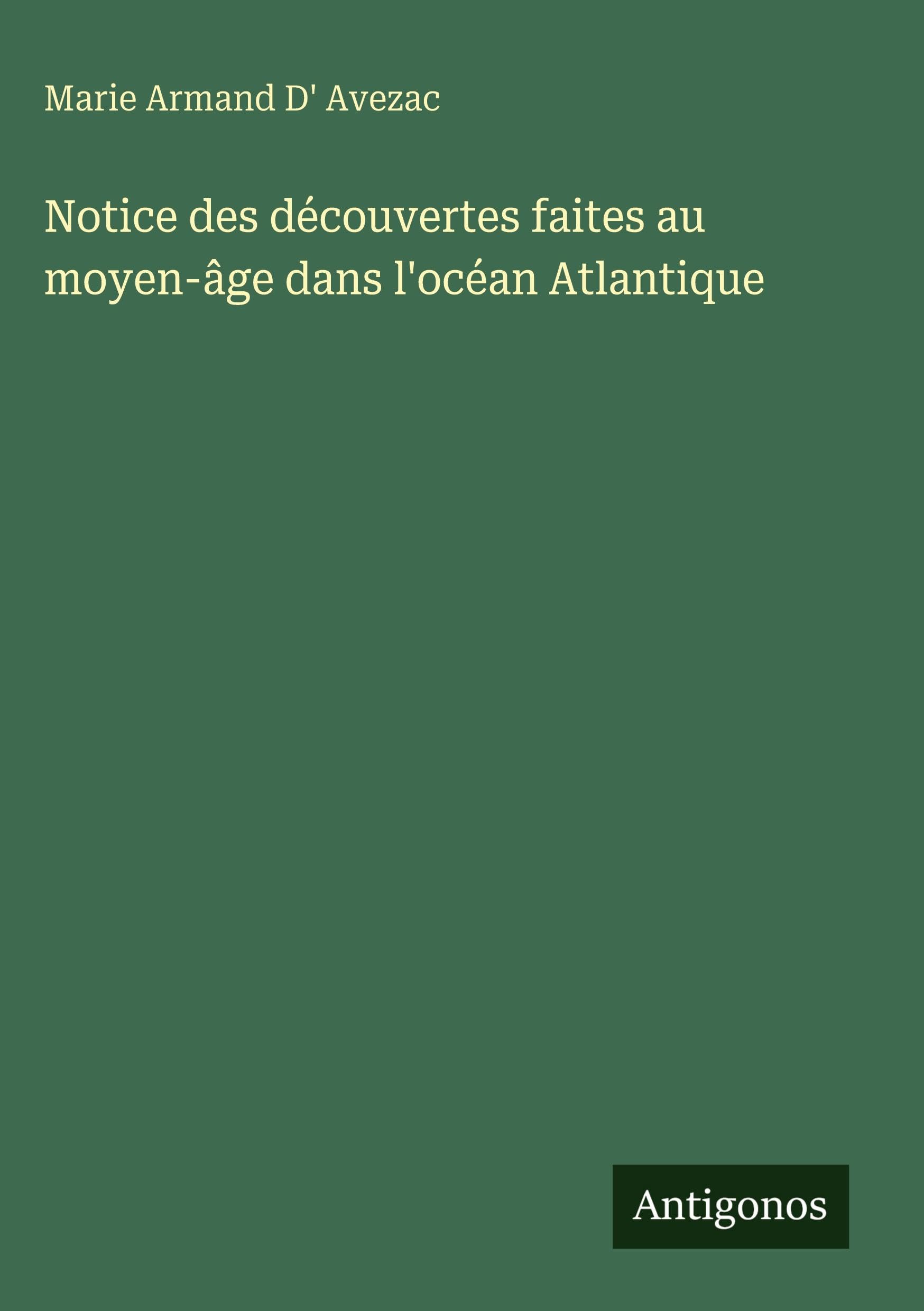 Notice des découvertes faites au moyen-âge dans l'océan Atlantique